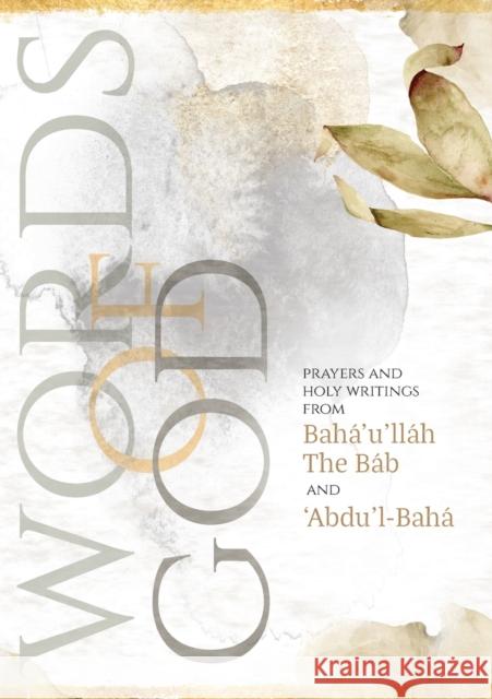 Words of God: Prayers and Holy Writings from Bahá'u'lláh, The Báb and 'Ábdu'l-Bahá (Illustrated Bahai Prayer Book) Bahá'u'lláh 9781922562487