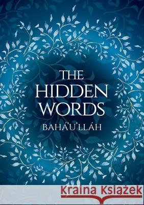 The Hidden Words - Baha'u'llah (Illustrated Bahai Prayer Book) Bahá'u'lláh, Simon Creedy 9781922562548 Simon Creedy