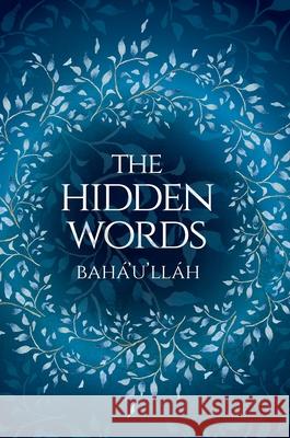 The Hidden Words by Baha'u'llah (Illustrated Bahai Prayer Book) Bahá'u'lláh 9781922562555