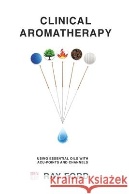 Clinical Aromatherapy Ray Ford 9781922565655 Vivid Publishing