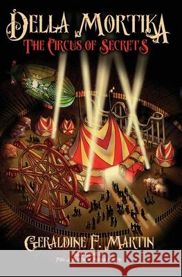 Della Mortika 3: The Circus of Secrets Geraldine F Martin, Marisa Martin, Paul J Martin 9781922565822