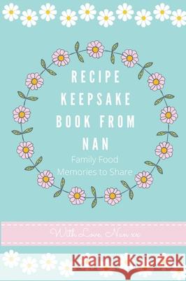 Recipe Keepsake Book From Nan: Family Food Memories to Share Petal Publishing Co 9781922568434 Petal Publishing Co.