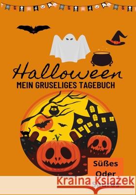 Halloween Mein Gruseliges Tagebuch: Süßes oder Saures Petal Publishing Co 9781922568625 Petal Publishing Co.