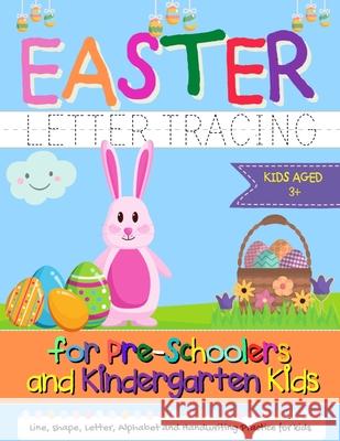 Easter Letter Tracing for Preschoolers and Kindergarten Kids: Letter and Alphabet Handwriting Practice for Kids to Practice Pen Control, Line Tracing, The Life Graduate Publishin 9781922568861 Life Graduate Publishing Group