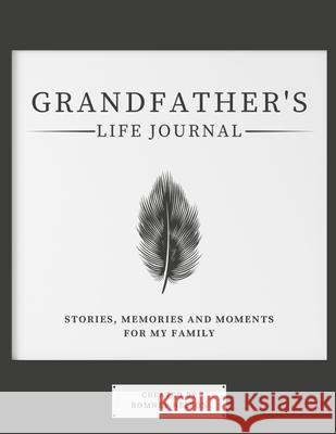 Grandfather's Life Journal: Stories, Memories and Moments for My Family Romney Nelson 9781922568939