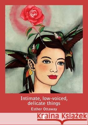 Intimate, low-voiced, delicate things Esther Ottaway 9781922571014