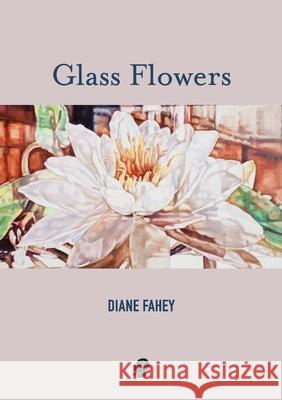 Glass Flowers Diane Fahey 9781922571137 Puncher & Wattmann