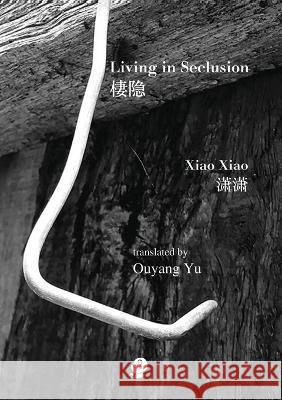 Living In Seclusion Xiao Xiao Ouyang Yu 9781922571182 Puncher & Wattmann
