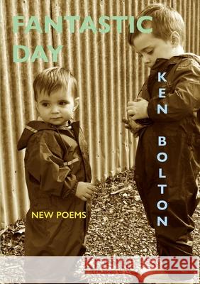 Fantastic Day: New Poems Ken Bolton 9781922571236 Puncher & Wattmann