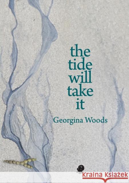 The Tide Will Take It Georgina Woods 9781922571304 Puncher & Wattmann