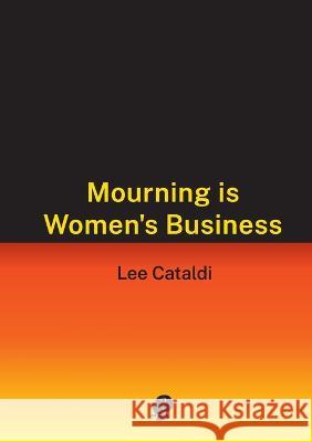 Mourning is Women\'s Business Lee Cataldi 9781922571359 Puncher & Wattmann