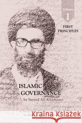 Governance of the Divinely-Sanctioned Social Order under Conditions of Religious Solidarity Volume 1: First Principles Sayyid Ali Khamenei Blake Archer Williams 9781922583123