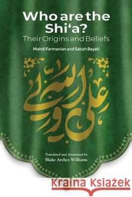 Who Are the Shi'a? Their True Origins and Beliefs Mahdi Farmanian Sabah Al-Bayati Blake Arche 9781922583154 Lantern Publications