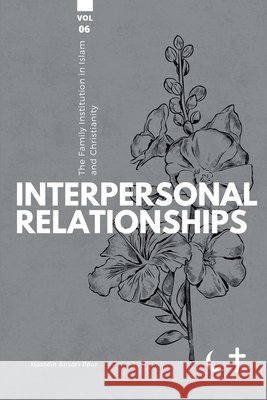 The Family institution in Islam and Christianity- Vol 6: Interpersonal Relationships Ansari Pour, Hossein 9781922583802 Shia Books