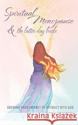 Spiritual Menopause and the Latter-Day Bride Sharon Longworth 9781922588289