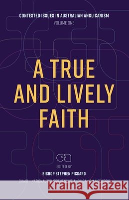 A True and Lively Faith Stephen Pickard 9781922589934 Coventry Press