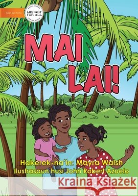 Come Here! - Mai Lai! Mayra Walsh John Rober 9781922591050