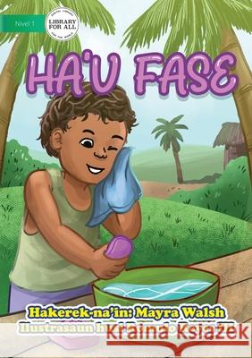 Ha'u Fase - I Wash Mayra Walsh Romulo, III Reyes 9781922591326 Library for All