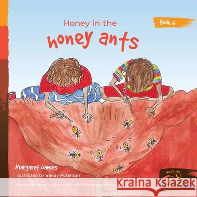 Honey in the honey ants Margaret James, Wendy Paterson 9781922591647 Library for All