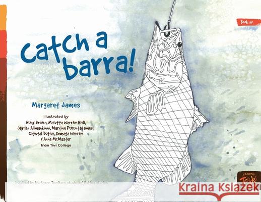 Catch a Barra! Margaret James, Ruby Brooks, Maletta Warrior Rioli 9781922591722