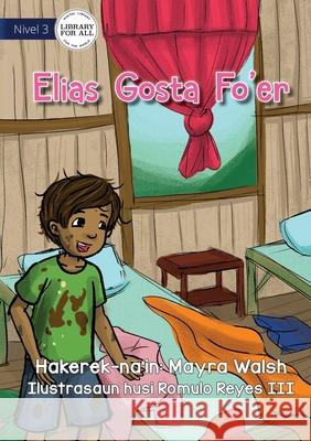 Elias Likes Being Dirty - Elias Gosta Fo'er Mayra Walsh Romulo, III Reyes 9781922591890 Library for All