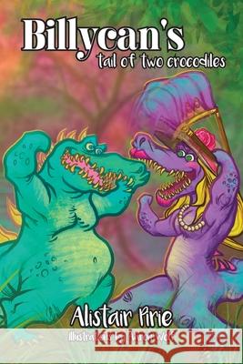 Billycan's Tail of Two Crocodiles Alistair Pirie Aaron Wolf 9781922594198
