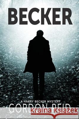 Becker: a Harry Becker Mystery Gordon Reid 9781922594624 Shawline Publishing Group