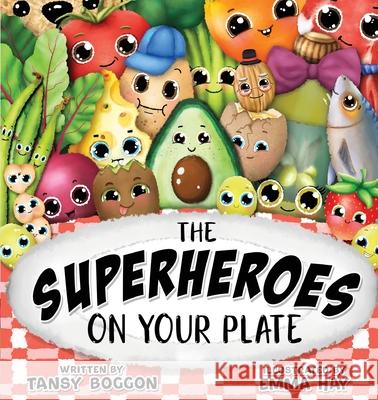 The Superheroes on Your Plate Tansy Boggon, Emma Hay 9781922594761 Shawline Publishing Group
