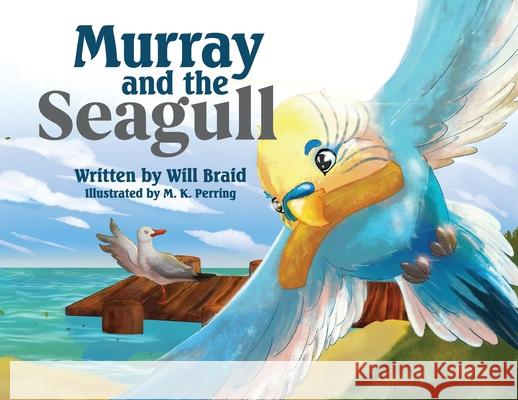 Murray and the Seagull Will Braid, M.K. Perring 9781922594846 Shawline Publishing Group
