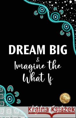 DREAM BIG & Imagine the What If Kylie Captain 9781922597755 Kylie Captain