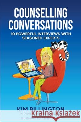 Counselling Conversations: 10 Powerful Interviews with Seasoned Experts Kim Billington Chris Munro 9781922597878 Kim Billington