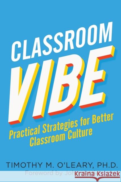 Classroom Vibe: Practical Strategies for a Better Classroom Culture Timothy M. O'Leary 9781922607102 Amba Press