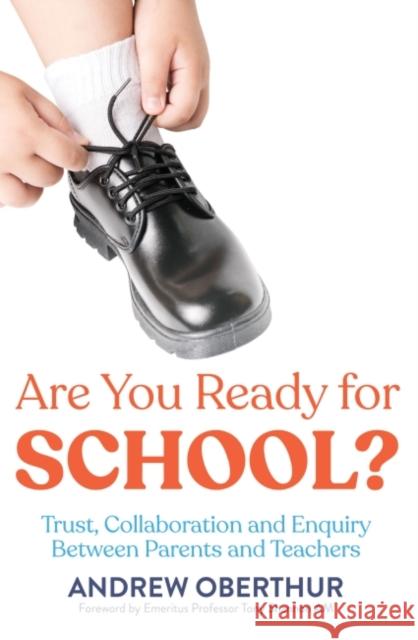 Are You Ready for School?: Trust, Collaboration and Enquiry Between Parents and Teachers Andrew Oberthur 9781922607126 Amba Press