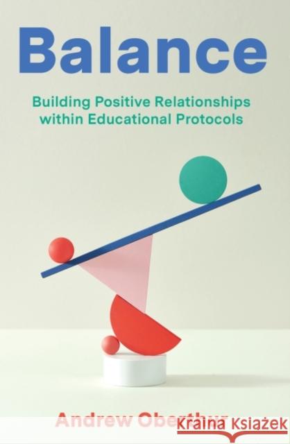 Balance: Building Positive Relationships Within Educational Protocols Oberthur, Andrew 9781922607263 Amba Press