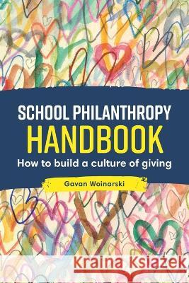 School Philanthropy Handbook: How to Build a Culture of Giving Gavan Woinarski 9781922607461 Amba Press