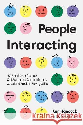 People Interacting: 150 Activities to Promote Self Awareness, Communication, Social and Problem-Solving Skills Ken Hancock Barry Blaby 9781922607546 Amba Press