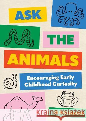 Ask the Animals: Encouraging Early Childhood Curiosity John Langrehr 9781922607669 Amba Press