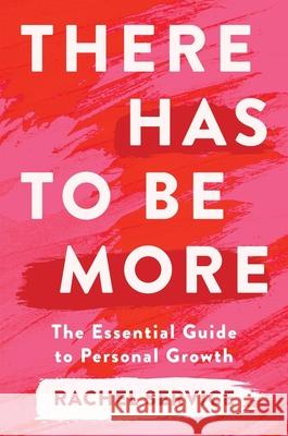 There Has To Be More: The Essential Guide to Personal Growth Rachel Service 9781922611109