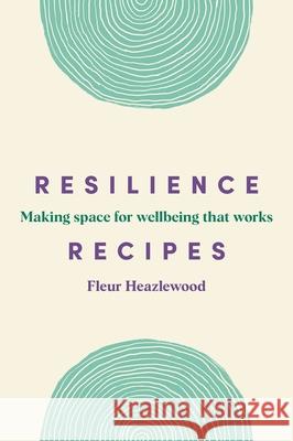 Resilience Recipes: Making space for wellbeing that works Heazlewood, Fleur 9781922611222