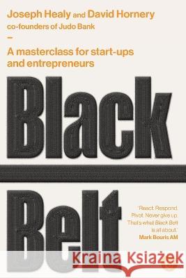 Black Belt: A masterclass for start-ups and entrepreneurs Joseph Healy David Hornery 9781922611567 Major Street Publishing