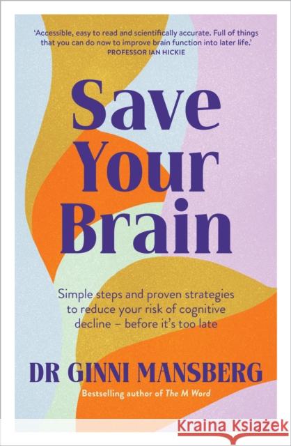 Save Your Brain: Simple steps and proven strategies to reduce your risk of cognitive decline - before it's too late Ginni Mansberg 9781922616340 Murdoch Books