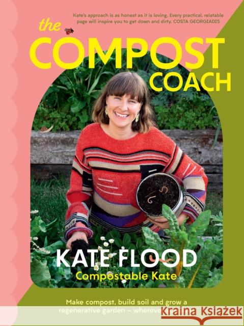 The Compost Coach: Make compost, build soil and grow a regenerative garden - wherever you live! Kate Flood 9781922616456 Murdoch Books