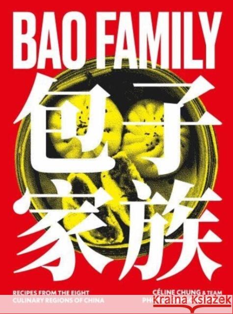 Bao Family: Recipes from the eight culinary regions of China Celine Chung 9781922616678