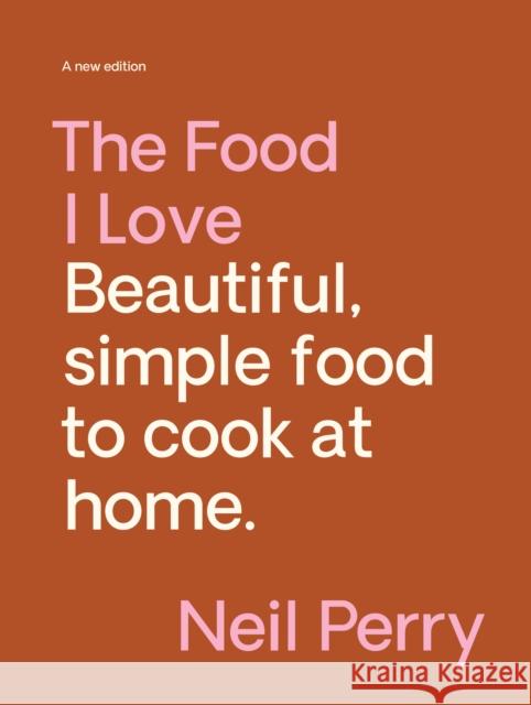 The Food I Love: A new edition Neil Perry 9781922616753 Murdoch Books