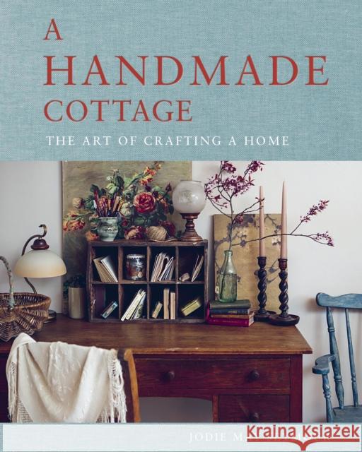 A Handmade Cottage: The art of crafting a home Jodie May Seymour 9781922616784 Murdoch Books