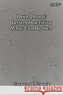 Deer Jhonn: Letters Describing What Can Be Seen Carmen M. Cusack 9781922617040 Central West Publishing