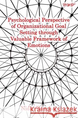 Psychological Perspective of Organizational Goal Setting through Valuable Framework of Emotions Nidhi Kaushal 9781922617088 Central West Publishing