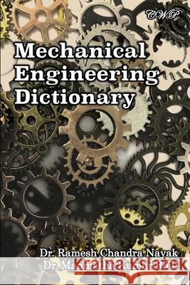 Mechanical Engineering Dictionary Ramesh Chandra Nayak Manmatha Kumar Roul 9781922617231