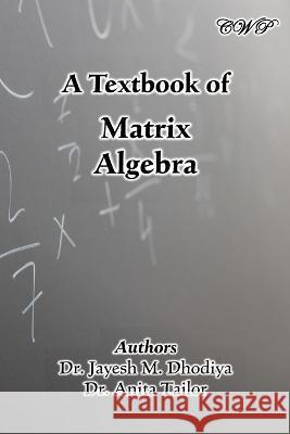 A Textbook of Matrix Algebra Jayesh M Dhodiya Anita Tailor  9781922617385 Central West Publishing