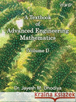 A Textbook of Advanced Engineering Mathematics: Volume I Jayesh M Dhodiya Yogeshwari Patel  9781922617507 Central West Publishing